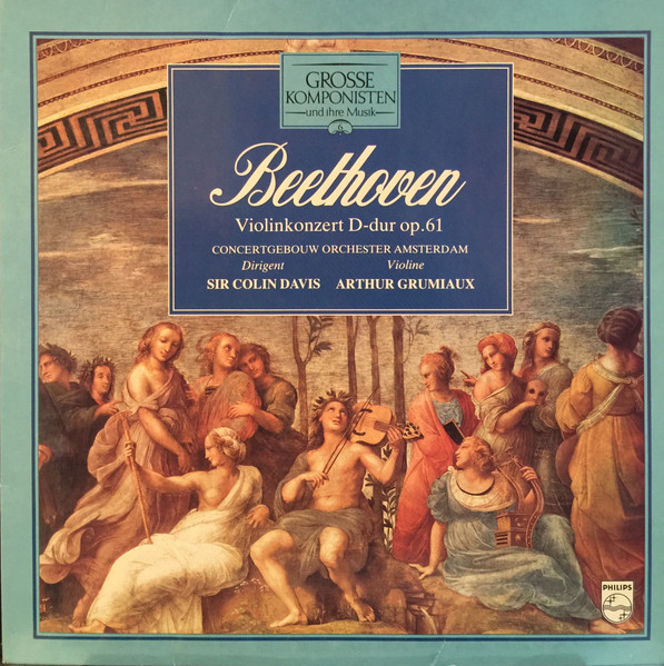 Ludwig Van Beethoven, Concertgebouworkest, Sir Colin Davis, Arthur Grumiaux — Violinkonzert D-dur Op. 61
