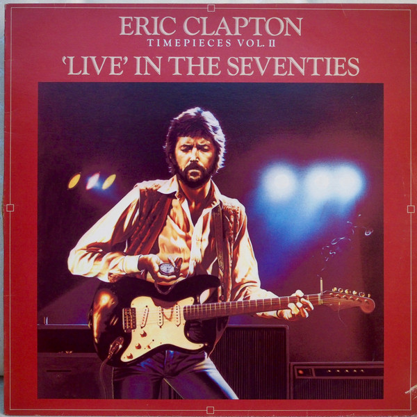 Eric Clapton — Timepieces Vol. II - 'Live' In The Seventies