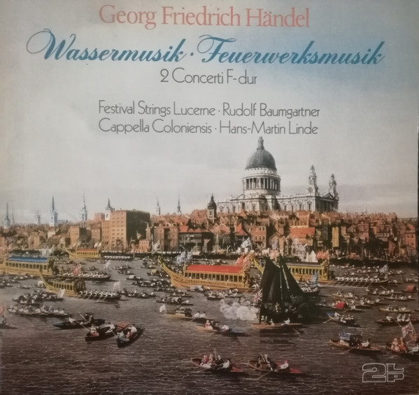 Georg Friedrich Händel, Festival Strings Lucerne, Rudolf Baumgartner, Cappella Coloniensis, Hans-Martin Linde — Wassermusik · Feuerwerksmusik