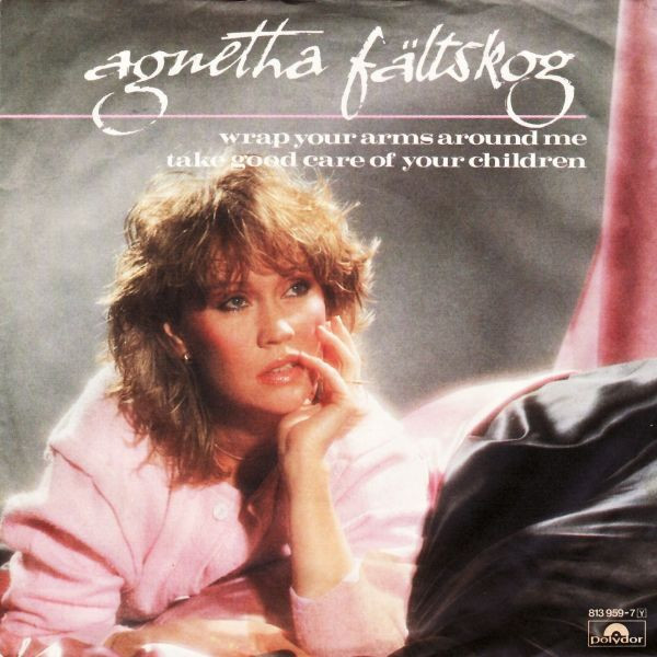 Agnetha Fältskog — Wrap Your Arms Around Me / Take Good Care Of Your Children